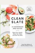 Clean Slate: A Cookbook And Guide: Reset Your Health, Detox Your Body, And Feel Your Best