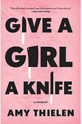 Give A Girl A Knife: A Memoir