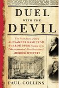 Duel With The Devil: The True Story Of How Alexander Hamilton And Aaron Burr Teamed Up To Take On America's First Sensational Murder Myster