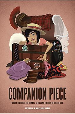 Companion Piece: Women Celebrate the Humans, Aliens and Tin Dogs of Doctor Who Companion Piece: Women Celebrate the Humans, Aliens and Tin Dogs of Doctor Who