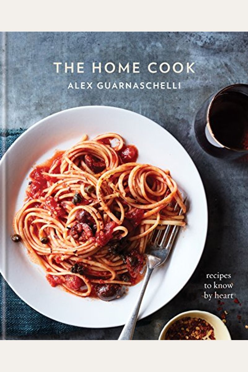 The Home Cook: Recipes To Know By Heart: A Cookbook