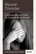 Bipolar Disorder - Understanding And Help For Extremem Mood Swings