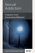 Sexual Addiction: Freedom From Compulsive Behavior