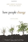 How People Change: How Christ Changes Us By His Grace