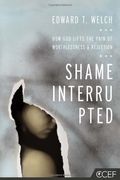 Shame Interrupted: How God Lifts The Pain Of Worthlessness And Rejection