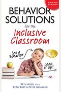 Behavior Solutions For The Inclusive Classroom: A Handy Reference Guide That Explains Behaviors Associated With Autism, Asperger's, Adhd, Sensory Proc