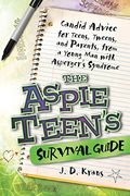 The Aspie Teen's Survival Guide: Candid Advice For Teens, Tweens, And Parents, From A Young Man With Asperger's Syndrome