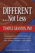 Different... Not Less: Inspiring Stories of Achievement and Successful Employment from Adults with Autism, Asperger's, and ADHD