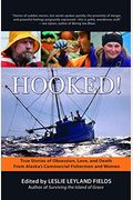 Hooked!: True Stories Of Obsession, Love, And Death From Alaska's Commercial Fishermen And Women