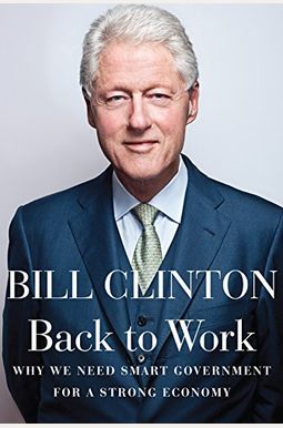 Back To Work: Why We Need Smart Government For A Strong Economy Back To Work: Why We Need Smart Government For A Strong Economy