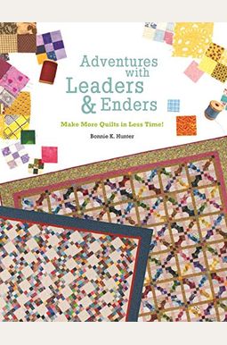 Adventures With Leaders & Enders: Make More Quilts In Less Time! Adventures With Leaders & Enders: Make More Quilts In Less Time!