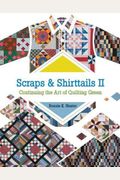 Scraps & Shirttails Ii: Continuing The Art Of Quilting Green