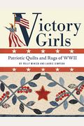 Victory Girls: Patriotic Quilts And Rugs Of Wwii