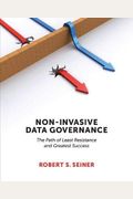 Non-Invasive Data Governance: The Path Of Least Resistance And Greatest Success