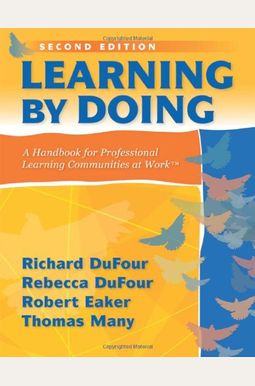 Learning By Doing: A Handbook For Professional Learning Communities At Work Learning By Doing: A Handbook For Professional Learning Communities At Work