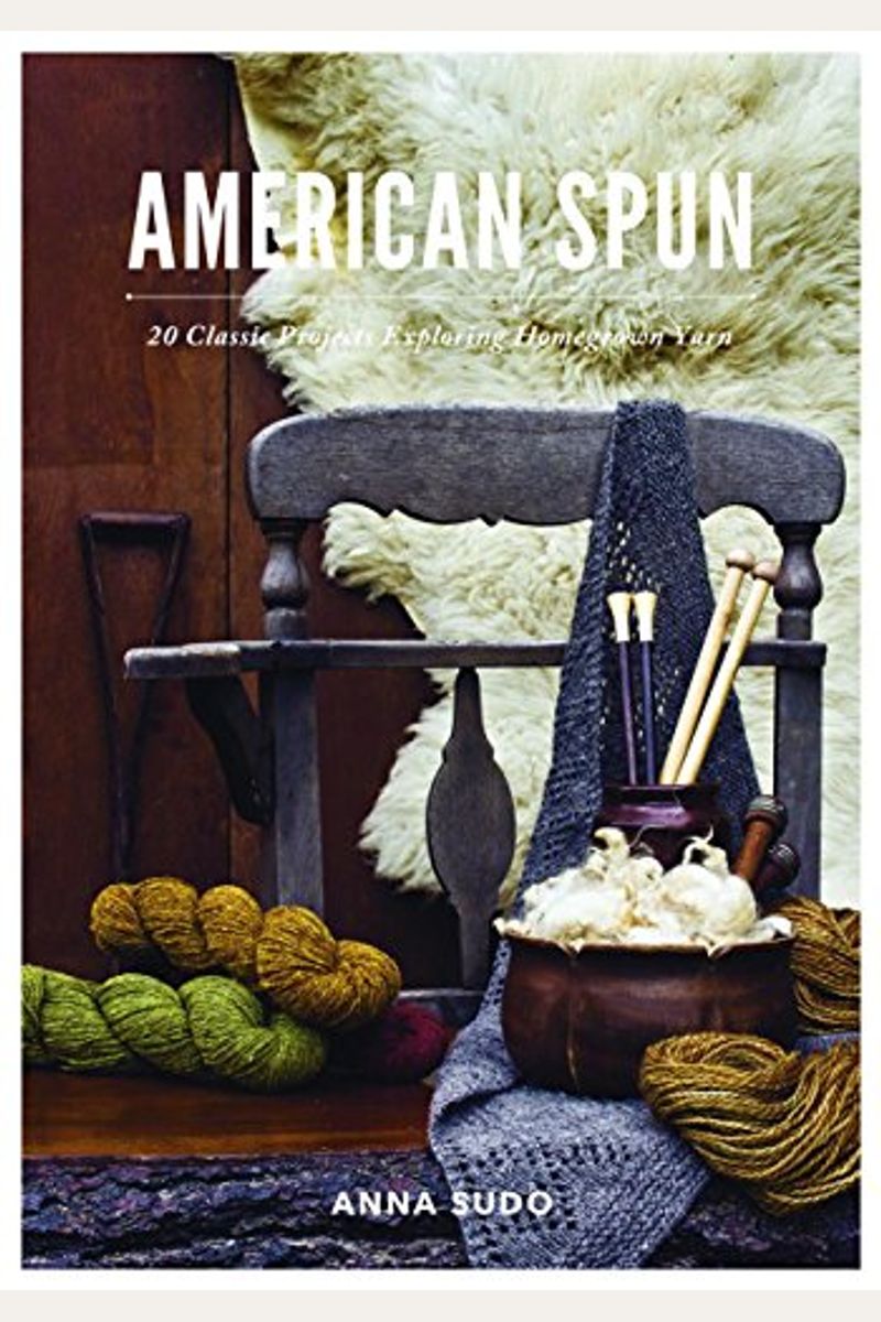 American Spun: 20 Classic Projects Exploring Homegrown Yarn
