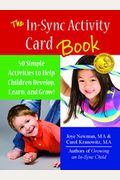 The In-Sync Activity Card Book: 50 Simple Activities To Help Children Develop, Learn, And Grow!