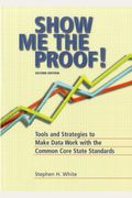 Show Me the Proof!: Tools and Strategies to Make Data Work with the Common Core State Standards