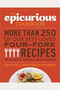 The Epicurious Cookbook: More Than 250 Of Our Best-Loved Four-Fork Recipes For Weeknights, Weekends & Special Occasions