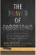 The Power of Forgetting: Six Essential Skills to Clear Out Brain Clutter and Become the Sharpest, Smartest You