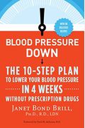 Blood Pressure Down: The 10-Step Plan To Lower Your Blood Pressure In 4 Weeks--Without Prescription Drugs