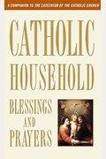 Catholic Household Blessings and Prayers: A Companion to the Catechism of the Catholic Church