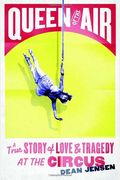 Queen Of The Air: A True Story Of Love And Tragedy At The Circus
