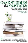 Case Studies & Cocktails: The Now What? Guide To Surviving Business School