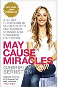 May Cause Miracles: A 40-Day Guidebook Of Subtle Shifts For Radical Change And Unlimited Happiness