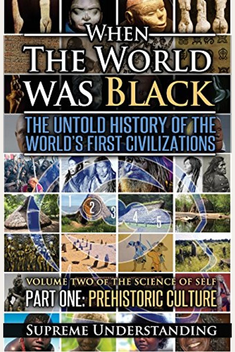 When The World Was Black Part Two: The Untold History Of The World's First Civilizations Ancient Civilizations