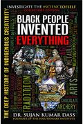 Black People Invented Everything: The Deep History Of Indigenous Creativity