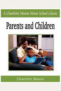Parents And Children: Volume Ii Of Charlotte Mason's Original Homeschooling Series