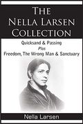 The Nella Larsen Collection; Quicksand, Passing, Freedom, The Wrong Man, Sanctuary