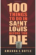 100 Things To Do In Saint Louis Before You Die