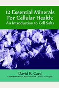 12 Essential Minerals For Cellular Health: An Introduction To Cell Salts