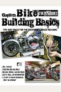 Custom Bike Building Basics: Tips And Tricks For The Backyard Garage Mechanic