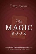 The Magic Book: The Complete Beginners Guide To Anytime, Anywhere Close-Up Magic