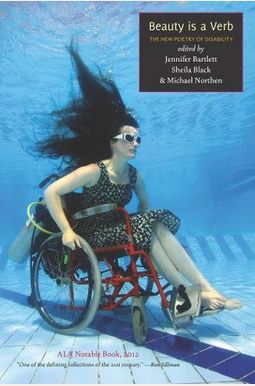 Beauty Is A Verb: The New Poetry Of Disability Beauty Is A Verb: The New Poetry Of Disability
