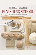 Finishing School: A Master Class For Knitters