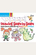 Drawing Shape By Shape: Create Cartoon Characters With Circles, Squares & Trianglesvolume 1