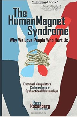 The Human Magnet Syndrome: Why We Love People Who Hurt Us The Human Magnet Syndrome: Why We Love People Who Hurt Us