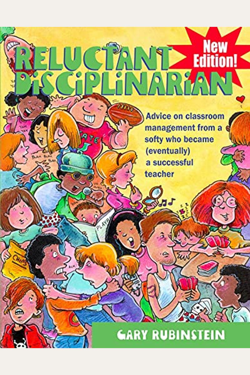 Reluctant Disciplinarian: Advice On Classroom Management From A Softy Who Became (Eventually) A Successful Teacher