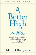 A Better High: Laugh, Help, Run, Love ... And Other Ways To Get Naturally High!