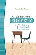 A Mind Shaped By Poverty: Ten Things Educators Should Know