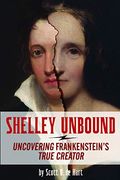Shelley Unbound: Discovering Frankenstein's True Creator