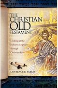 The Christian Old Testament: Looking At The Hebrew Scriptures Through Christian Eyes