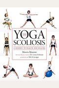 Yoga And Scoliosis: A Journey To Health And Healing (16pt Large Print Edition)