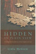Hidden In Plain View: Undesigned Coincidences In The Gospels And Acts