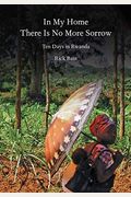 In My Home There Is No More Sorrow: Ten Days In Rwanda