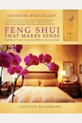 Feng Shui That Makes Sense: Easy Ways To Create A Home That Feels As Good As It Looks